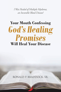 Your Mouth Confessing God's Healing Promises Will Heal Your Disease