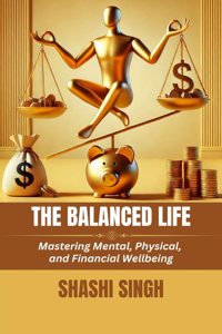 The Balanced Life: Mastering Mental, Physical, and Financial Wellbeing