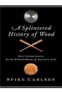 A Splintered History of Wood