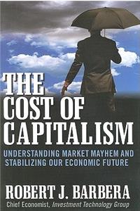 Cost of Capitalism: Understanding Market Mayhem and Stabilizing Our Economic Future