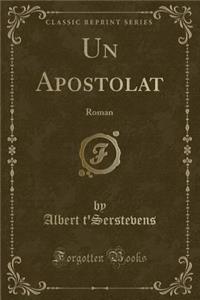 Un Apostolat: Roman (Classic Reprint)