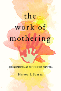 Work of Mothering: Globalization and the Filipino Diaspora