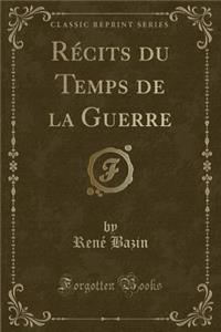 RÃ©cits Du Temps de la Guerre (Classic Reprint)