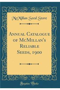 Annual Catalogue of McMillan's Reliable Seeds, 1900 (Classic Reprint)