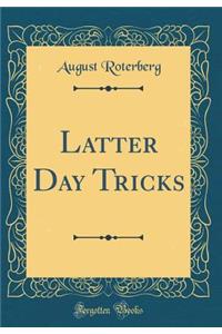 Latter Day Tricks (Classic Reprint)