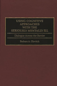 Using Cognitive Approaches with the Seriously Mentally Ill