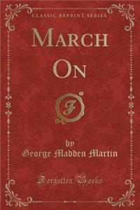 March on (Classic Reprint)