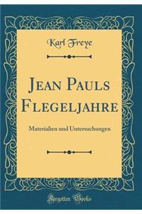 Jean Pauls Flegeljahre: Materialien und Untersuchungen (Classic Reprint)