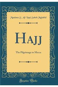 Hajj: The Pilgrimage to Mecca (Classic Reprint)