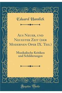 Aus Neuer, Und Neuester Zeit (Der Modernen Oper IX. Teil): Musikalische Kritiken Und Schilderungen (Classic Reprint)