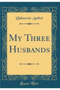 My Three Husbands (Classic Reprint)