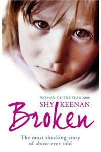 Broken: The Most Shocking True Story of Abuse Ever Told: The Most Shocking True Story of Abuse Ever Told