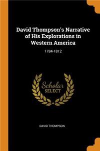 David Thompson's Narrative of His Explorations in Western America