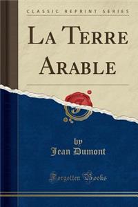 La Terre Arable (Classic Reprint)