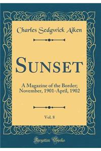 Sunset, Vol. 8: A Magazine of the Border; November, 1901-April, 1902 (Classic Reprint)