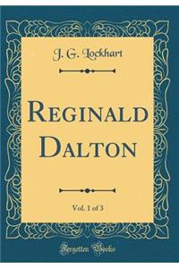 Reginald Dalton, Vol. 1 of 3 (Classic Reprint)