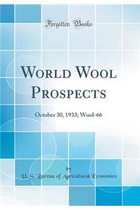 World Wool Prospects: October 30, 1933; Wool-66 (Classic Reprint)