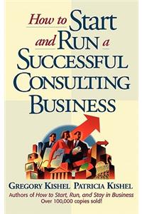 How to Start and Run a Successful Consulting Business