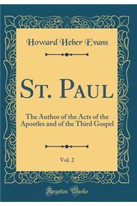 St. Paul, Vol. 2: The Author of the Acts of the Apostles and of the Third Gospel (Classic Reprint)
