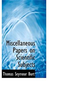 Miscellaneous Papers on Scientific Subjects