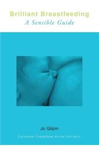 Brilliant Breastfeeding: A Sensible Guide