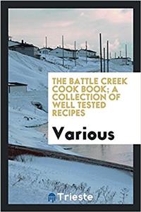 The Battle Creek cook book; a collection of well tested recipes