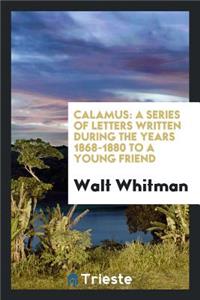 Calamus: A Series of Letters Written During the Years 1868-1880 by Walt Whitman to a Young ...