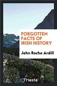 FORGOTTEN FACTS OF IRISH HISTORY