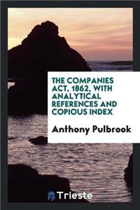 Companies ACT, 1862, with Analytical References and Copious Index