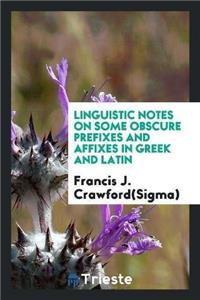 Linguistic Notes on Some Obscure Prefixes and Affixes in Greek and Latin