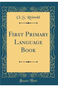 First Primary Language Book (Classic Reprint)