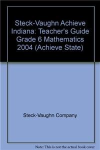 Steck-Vaughn Achieve Indiana: Teacher's Guide Grade 6 Mathematics 2004