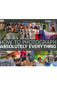 How to Photograph Absolutely Everything