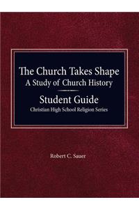 The Church Takes Shape, A Study of Church History - Student Guide