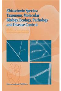 Rhizoctonia Species: Taxonomy, Molecular Biology, Ecology, Pathology and Disease Control