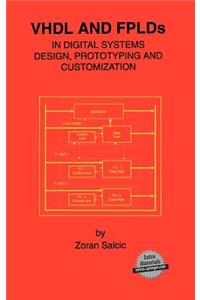 VHDL and Fplds in Digital Systems Design, Prototyping and Customization