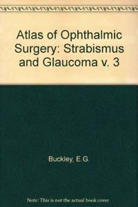 Strabismus and Glaucoma (v. 3) (Atlas of Ophthalmic Surgery)