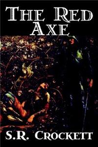 The Red Axe by S. R. Crockett, Fiction, Classics, Literary, Action & Adventure