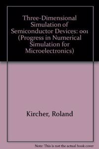 Three-Dimensional Simulation of Semiconductor Devices: 001 (Progress in Numerical Simulation for Microelectronics)