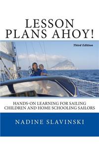 Lesson Plans Ahoy (Third Edition): Hands-On Learning for Sailing Children and Home Schooling Sailors