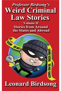 Professor Birdsong's Weird Criminal Law Stories - Volume II - Stories from Around the States and Abroad