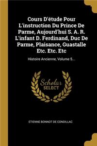 Cours D'étude Pour L'instruction Du Prince De Parme, Aujourd'hui S. A. R. L'infant D. Ferdinand, Duc De Parme, Plaisance, Guastalle Etc. Etc. Etc