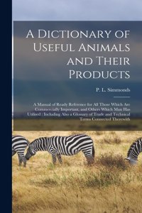 Dictionary of Useful Animals and Their Products