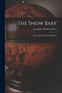 Snow Baby; a True Story With True Pictures