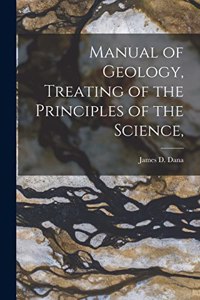 Manual of Geology, Treating of the Principles of the Science,