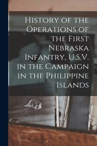 History of the Operations of the First Nebraska Infantry, U.S.V. in the Campaign in the Philippine Islands