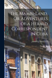 Mambi-Land, Or Adventures of a Herald Correspondent in Cuba