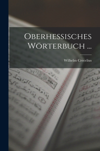 Oberhessisches Wörterbuch ...
