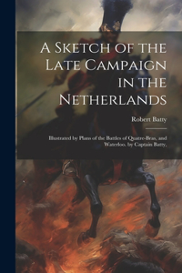 Sketch of the Late Campaign in the Netherlands