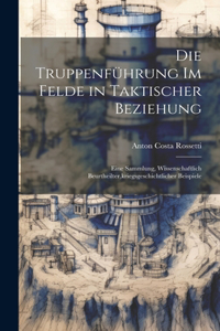 Die Truppenführung Im Felde in Taktischer Beziehung